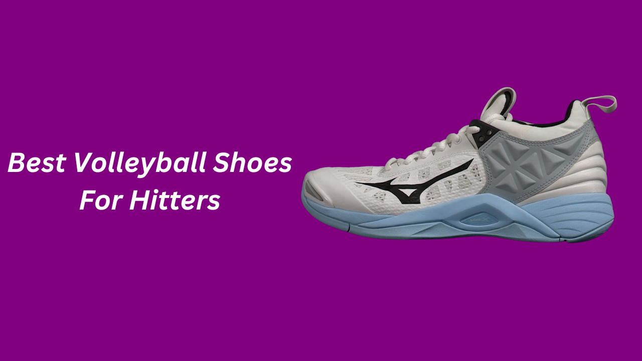 Best Volleyball Shoes for Hitters